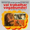Vai Trabalhar, Vagabundo : foto