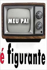 Meu Pai é Figurante