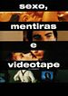 Sexo, Mentiras e Videotape